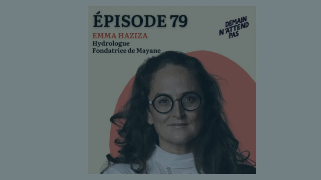 Image de présentation de l'épisode 79 de "demain n'attend pas" avec l'hydrologue Emma Haziza en invitée